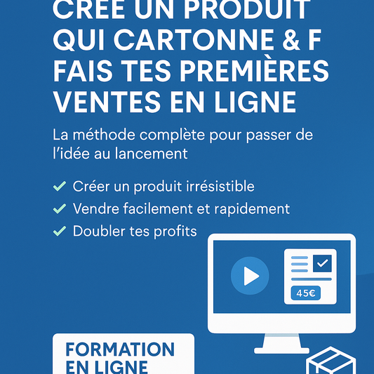 Crée un produit qui cartonne et fais tes premières ventes en ligne