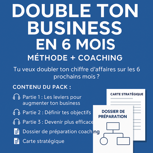 Double ton business en 6 mois – Méthode + Coaching