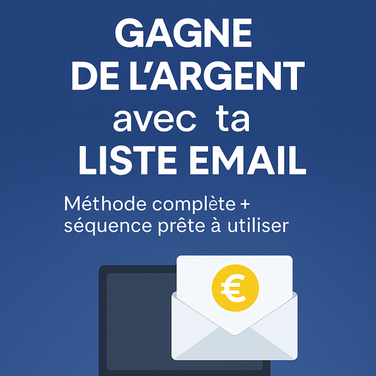 Gagne de l’argent avec ta liste email – Méthode complète + séquence pro